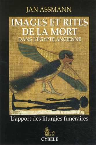 Jan Assmann - Images et rites de la mort dans l'Egypte ancienne - L'apport des liturgies funéraires.