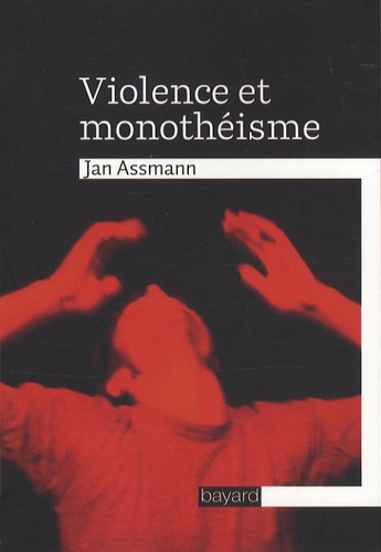 Jan Assmann - Violence et monothéisme.