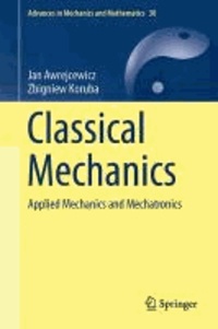 Jan Awrejcewicz et Zbigniew Koruba - Classical Mechanics - Applied Mechanics and Mechatronics.
