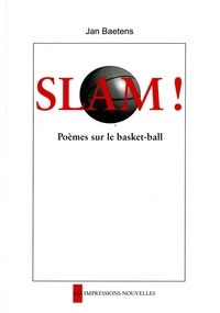 Jan Baetens - Slam ! - Poèmes sur le Basket-Ball.
