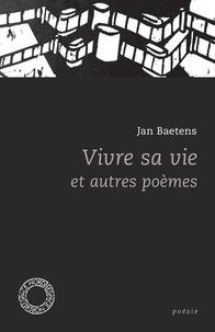 Jan Baetens - Vivre sa vie et autres poèmes - Anthologie.