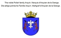 Jan Baron von Pawlowski - The noble Polish family Arquin. Marquis d'Arquien de la Grange. Die adlige polnische Familie Arquin. Markgraf d'Arquien de la Grange..