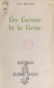 Jan Bayon - Les larmes de la reine - Drame en trois actes et six tableaux.