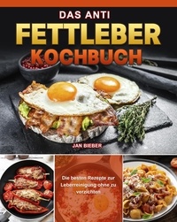  Jan Bieber - Das Anti Fettleber Kochbuch.