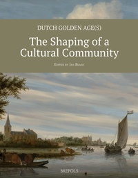 Jan Blanc - Dutch Golden Age(s): The Shaping of a Cultural Community.