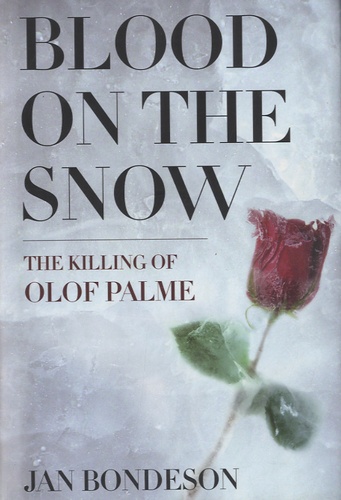 Jan Bondeson - Blood on the Snow - The Killing of Olof Palme.