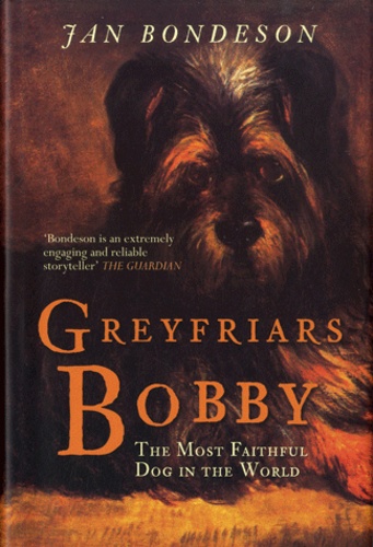 Jan Bondeson - Greyfriars Bobby - The Most Faithful Dog in the World.