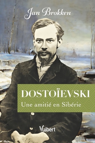 Dostoïevski. Une amitié en Sibérie