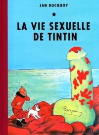 Jan Bucquoy - La vie sexuelle de Tintin.