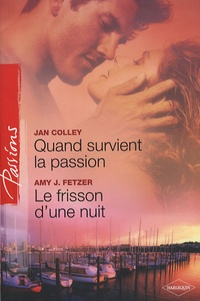 Jan Colley et Amy-J Fetzer - Quand survient la passion ; Le frisson d'une nuit.