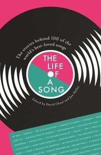 Jan Dalley et David Cheal - The Life of a Song - The stories behind 100 of the world's best-loved songs.