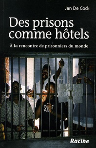 Jan De Cock - Des prisons comme hôtels - A la rencontre de prisonniers du monde.
