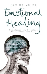 Jan de Vries - Emotional Healing - Complementary Solutions for a Stress-Free Life.
