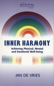 Jan de Vries - Inner Harmony - Achieving Physical, Mental and Emotional Well-Being.