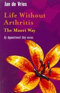 Jan de Vries - Life Without Arthritis - The Maori Way.