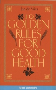 Jan de Vries et Jd Vries - Ten Golden Rules for Good Health.