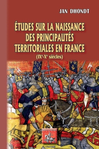 Etudes sur la naissance des principautés territoriales en France. (IXe-Xe siècles)