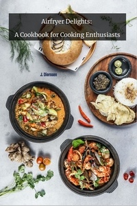  Jan Dierssen et  J. Dierssen - Airfryer Delights: A Cookbook for cooking Enthusiats.
