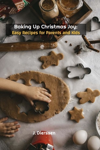  Jan Dierssen et  J. Dierssen - Baking Up Christmas Joy: Easy Recipes for Parents and Kids.