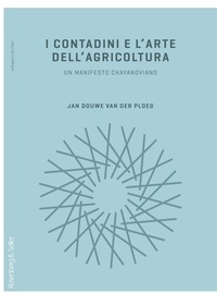 Jan Douwe van der Ploeg - I contadini e l’arte dell’agricoltura - Un manifesto chayanoviano.