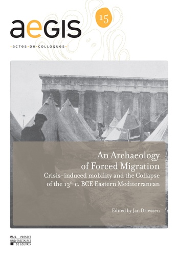 An Archaeology of Forced Migration. Crisis-induced mobility and the Collapse of the 13th c. BCE Eastern Mediterranean