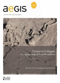 Jan Driessen et Tim Cunningham - Crisis to Collapse - The Archaeology of Social Breakdown.