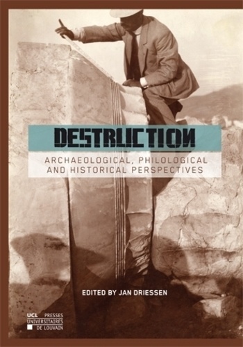 Jan Driessen - Destruction - Archaeological, philological and Historical Perspectives.