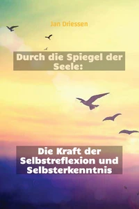 Durch die Spiegel der Seele: Die Kraft der Selbstreflexion und Selbsterkenntnis