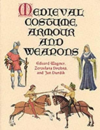 Jan Durdík et Eduard Wagner - Medieval Costume, Armour And Weapons.
