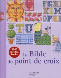 Jan Eaton et Carol Woodcock - La Bible du point de croix - Plus de mille motifs et grilles de couleur.