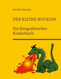 Jan Erik Moeller - Der kleine Mucklin - Ein Zungenbrecher-Kinderbuch.