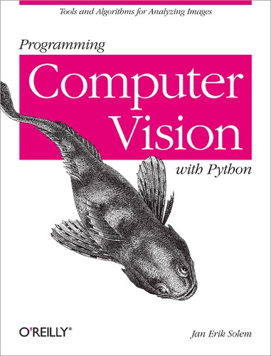 Jan Erik Solem - Programming Computer Vision with Python - Tools and algorithms for analyzing images.