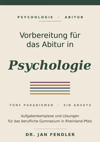 Vorbereitung auf das Abitur im Fach Psychologie - Aufgaben und Lösungen