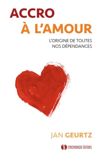 Accro à l'amour. L'origine de toutes nos dépendances