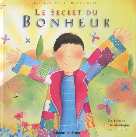 Jan Godfrey et Honor Ayres - Le secret du bonheur - Le Sermon sur la Montagne pour Enfants.