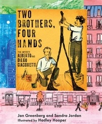 Jan Greenberg et Sandra Jordan - Two Brothers, Four Hands - The Artists Alberto and Diego Giacometti.