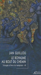 Jan Guillou - La trilogie d'Arn le Templier Tome 3 : Le royaume au bout du chemin.