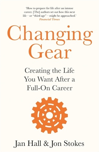 Changing Gear. Creating the Life You Want After a Full On Career