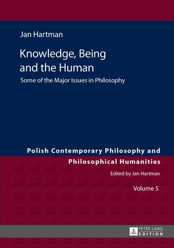 Jan Hartman - Knowledge, Being and the Human - Some of the Major Issues in Philosophy.