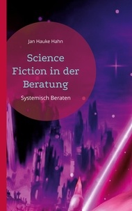 Jan Hauke Hahn - Science Fiction in der Beratung - Systemisch Beraten.