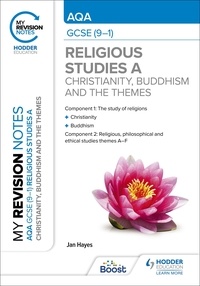 Jan Hayes - My Revision Notes: AQA GCSE (9-1) Religious Studies Specification A Christianity, Buddhism and the Religious, Philosophical and Ethical Themes.