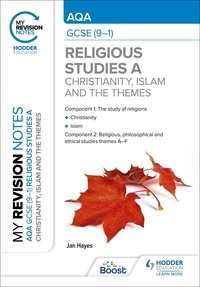 Jan Hayes - My Revision Notes: AQA GCSE (9-1) Religious Studies Specification A Christianity, Islam and the Religious, Philosophical and Ethical Themes.