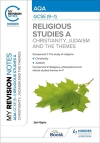 Jan Hayes - My Revision Notes: AQA GCSE (9-1) Religious Studies Specification A Christianity, Judaism and the Religious, Philosophical and Ethical Themes.