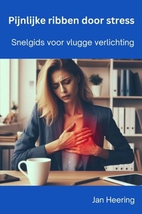  Jan Heering - Pijnlijke ribben door stress: Snelgids voor vlugge verlichting.