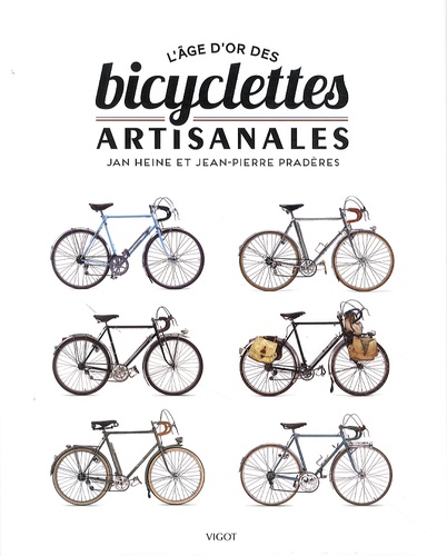Jan Heine et Jean-Pierre Pradères - L'âge d'or des bicyclettes artisanales.
