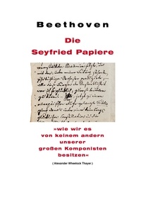 Jan Hendrik Niemeyer et Ignaz von Seyfried - Beethoven: Die Seyfried Papiere.