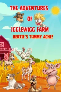 The Adventures of Igglewigg Farm - Bertie's Tummy Ache!