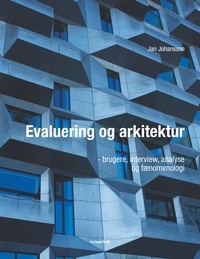 Jan Johansson - Evaluering og arkitektur - brugere, interview, analyse og fænomenologi.