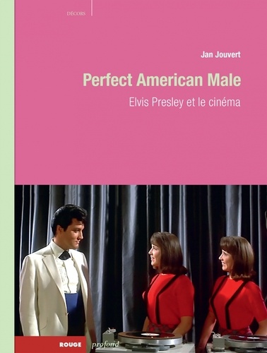 Perfect American Male. Elvis Presley et le cinéma
