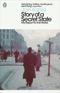 Jan Karski - Story of a Secret State: My Report to the World.